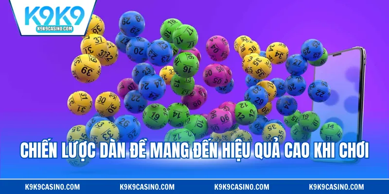 Chiến lược dàn đề mang đến hiệu quả cao khi chơi