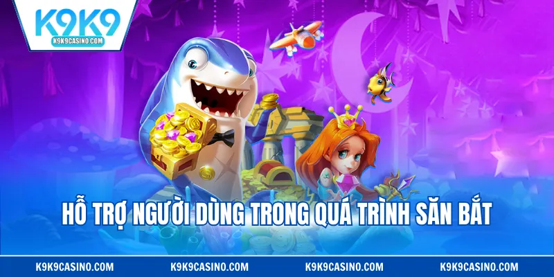 Hỗ trợ người dùng trong quá trình săn bắt